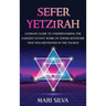 Sefer Yetzirah: Ultimate Guide to Understanding the Earliest Extant Work on Jewish Mysticism that Was Mentioned in the Talmud