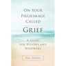 On Your Pilgrimage Called Grief: A Guide for Widows and Widowers