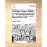 The British Carpenter: Or, a Treatise on Carpentry. Containing the Most Concise and Authentick Rules of That Art, ... the Second Edition Enla