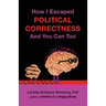 How I Escaped from Political Correctness, and You Can Too