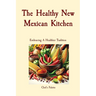 The Healthy New Mexican Kitchen: Embracing A Healthier Tradition