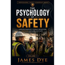 The Psychology of Safety: Understanding Human Behavior Before Failure Occurs