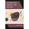 Technology, Privacy, and Sexting: Mediated Sex
