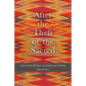 After the Theft of the Sacred: Experiential Religion in Indigenous Writing Volume 75