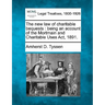 The New Law of Charitable Bequests: Being an Account of the Mortmain and Charitable Uses ACT, 1891.