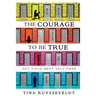 The Courage To Be True: Set Your Best Self Free