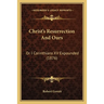 Christ's Resurrection And Ours: Or I Corinthians XV Expounded (1876)
