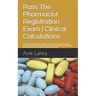 Pass The Pharmacist Registration Exam Clinical Calculations: GPhC Style Pre-Registration Exam Practice Unlock your potential with Pharmacy OnBoard. Ov