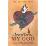 Love of Loves, My God: Untying the Sacraments A Poetic Walk with God