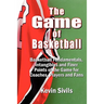 The Game of Basketball: Basketball Fundamentals, Intangibles and Finer Points of the Game for Coaches, Players and Fans