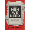 The Men We Need: God's Purpose for the Manly Man, the Avid Indoorsman, or Any Man Willing to Show Up