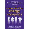 Surrounded by Energy Vampires: How to Slay the Time, Joy, and Soul Suckers in Your Life