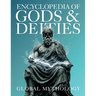 Encyclopedia of Gods & Deities - Global Mythology: An Illustrated Guide of Sacred Myths, Pantheons & Creation Stories from Around the World.