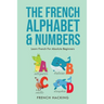 The French Alphabet & Numbers - Learn French for Absolute Beginners