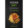 Vegan Diet: Vegan Diet for Rapid Weight Loss, Reset and Cleanse Your Body (How to Live a Healthy Life With Easy Plant-based Cookbook)