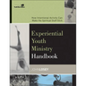 Experiential Youth Ministry Handbook: How Intentional Activity Can Make the Spiritual Stuff Stick