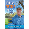 Fit and Flexible at 50: How I lost 50 pounds at 50 years old and became the most flexible I've ever been