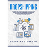 Drop shipping: A Step by Step Guide to Make Money Online and Create Passive Income with Dropshipping Using Advanced E-Commerce Busine