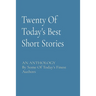 Twenty Of Today's Best Short Stories: AN ANTHOLOGY By Some Of Today's Finest Authors