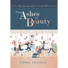 From Ashes to Beauty: My Journey with God and Ms