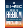 An Entrepreneur's Guide to Freedom: Seven Steps to Living Beyond Limits