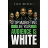 Stop Marketing Like Your Audience Is White: Breaking the Default Mold in Marketing and Messaging