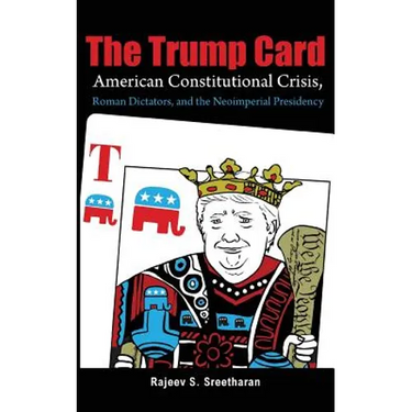 The Trump Card: American Constitutional Crisis, Roman Dictators, and the Neoimperial Presidency