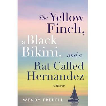 The Yellow Finch, a Black Bikini, and a Rat Called Hernandez: A Memoir