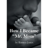 How I Became "Mr. Mom"