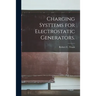 Charging Systtems for Electrostatic Generators.