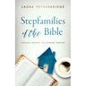 Stepfamilies of the Bible: Timeless Wisdom for Blended Families