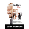 Do More Now, Get Better Later: Stop Being Your Own Worst Enemy and Start Making Money