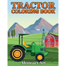 Tractor Coloring Book: Farm and Truck Coloring Book for Kids, Boys, Toddlers and Preschoolers Ages 2-4 4-8