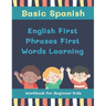 Basic Spanish English First Phrases First Words Learning Workbook for Beginner Kids: My first book learn to read trace write basic words kids need to