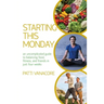 Starting This Monday: An Uncomplicated Guide to Balancing Food, Fitness, and Friends in Just Four Weeks