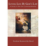 Living Life by God's Law: A Study in the Ten Commandments