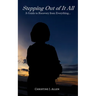 Stepping Out of It All: A Guide to Recovery from Everything