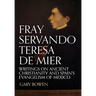 Fray Servando Teresa De Mier: Writings on Ancient Christianity and Spain's Evangelism of Mexico