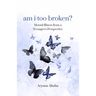 am i too broken?: Mental Illness from a Teenager's Perspective