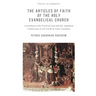 The Articles of Faith of the Holy Evangelical Church: According to the Word of God and the Augsburg Confession set forth in 40 Sermons