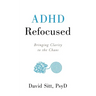 ADHD Refocused: Bringing Clarity to the Chaos