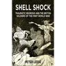 Shell Shock: Traumatic Neurosis and the British Soldiers of the First World War