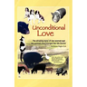 Unconditional Love: The Amazing Story of One Woman and the Animals That Changed Her Life Forever
