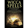 Wicca Spells for Beginners: 2 Manuscript the Ultimate Guide to Wiccan Beliefs and History, Magic, Witchcraft, Candles, Crystals, Runes, Herbs, Moo