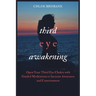 Third Eye Awakening: Open Your Third Eye Chakra with Guided Meditation to Increase Awareness and Consciousness