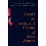 Toward an Intellectual History of Black Women