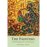 The Painting: A Novel Based on a True Story