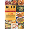 Keto Chaffle Recipes Cookbook: Discover 200+ simple mouth-watering ideas to help you lose weight quickly and easily by avoiding bread, pizza, and san