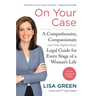 On Your Case: A Comprehensive, Compassionate (and Only Slightly Bossy) Legal Guide for Every Stage of a Woman's Life