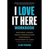 I Love It Here Workbook: How Great Leaders Create Organizations Their People Never Want to Leave